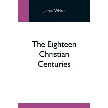 The Eighteen Christian Centuries