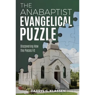 The Anabaptist Evangelical Puzzle: Discovering How the Pieces Fit