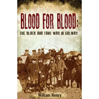 Blood for Blood: The Black and Tan War in Galway