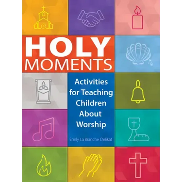 Holy Moments: Activities for Teaching Children about Worship