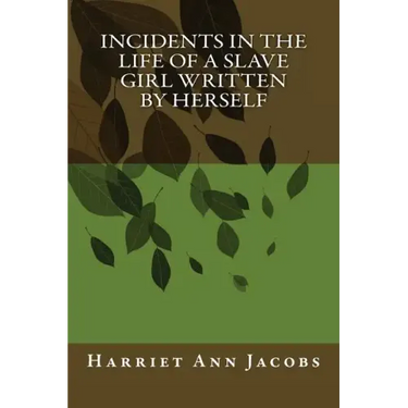 Incidents in the Life of a Slave Girl Written by Herself