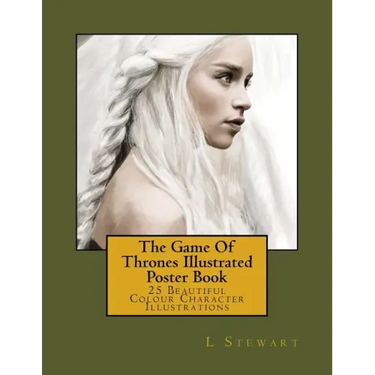 The Game Of Thrones Illustrated Poster Book: 25 Beautiful Colour Character Illustrations