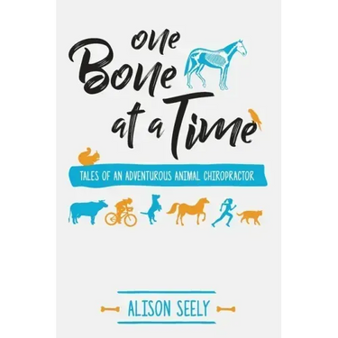 One Bone at a Time: Tales of an Adventurous Animal Chiropractor