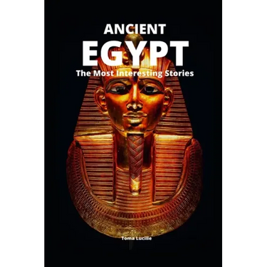 Ancient Egypt: The Most Interesting Stories