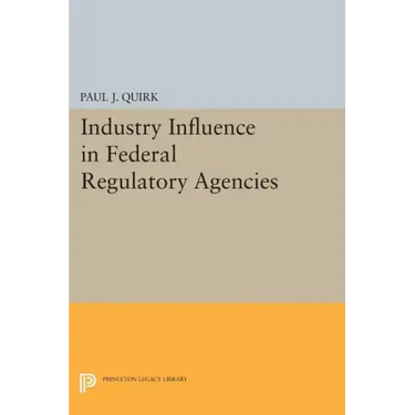 Industry Influence in Federal Regulatory Agencies