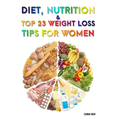 Diet, Nutrition And Top 23 Weight Loss Tips For Women