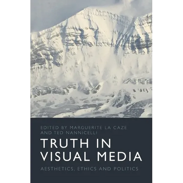 Truth in Visual Media: Aesthetics, Ethics and Politics