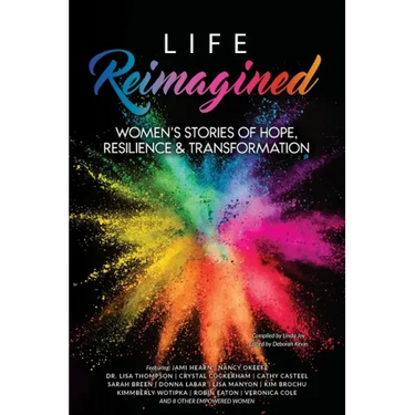 Life Reimagined: Women's Stories of Hope, Resilience & Transformation