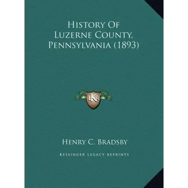 History Of Luzerne County, Pennsylvania (1893)