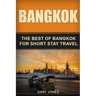 Bangkok: The Best Of Bangkok For Short Stay Travel