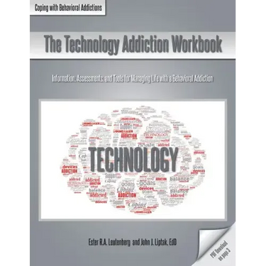 The Technology Addiction Workbook: Information, Assessments, and Tools for Managing Life with a Behavioral Addiction