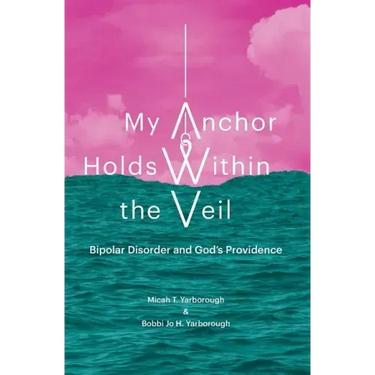 My Anchor Holds Within the Veil: Bipolar Disorder and God's Providence