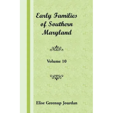Early Families of Southern Maryland: Volume 10