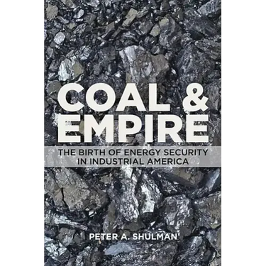 Coal and Empire: The Birth of Energy Security in Industrial America