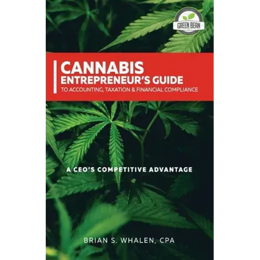 Cannabis Entrepreneur's Guide to Accounting, Taxation & Financial Compliance: A CEO's Competitive Advantage