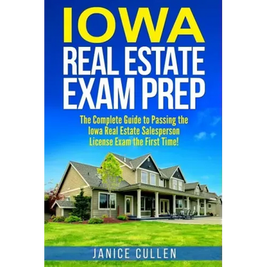 Iowa Real Estate Exam Prep: The Complete Guide to Passing the Iowa Real Estate Salesperson License Exam the First Time!