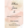 Where Jesus Is: 30 Reflections of Christ to Carry with You