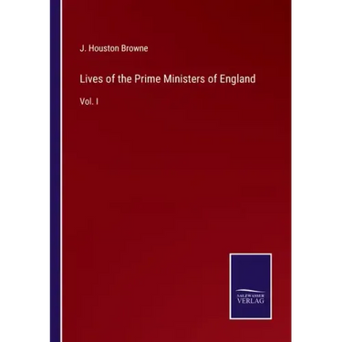 Lives of the Prime Ministers of England: Vol. I