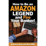 How to Be an Amazon Legend and Fire Your Banker!