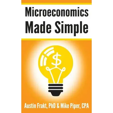 Microeconomics Made Simple: Basic Microeconomic Principles Explained in 100 Pages or Less