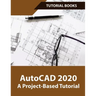 AutoCAD 2020 A Project-Based Tutorial: Floor Plans, Elevations, Printing, 3D Architectural Modeling, and Rendering