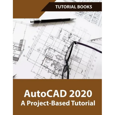 AutoCAD 2020 A Project-Based Tutorial: Floor Plans, Elevations, Printing, 3D Architectural Modeling, and Rendering
