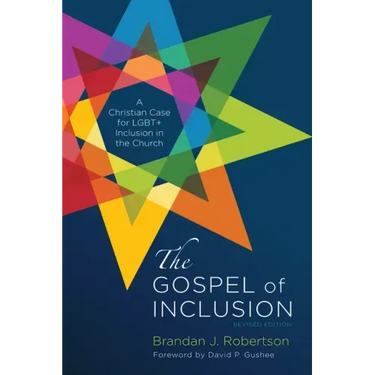 The Gospel of Inclusion, Revised Edition: A Christian Case for Lgbt+ Inclusion in the Church