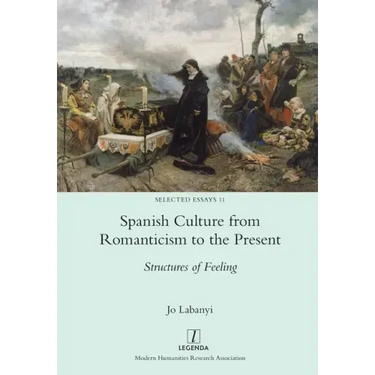 Spanish Culture from Romanticism to the Present: Structures of Feeling