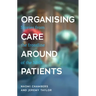 Organising Care Around Patients: Stories from the Frontline of the Nhs