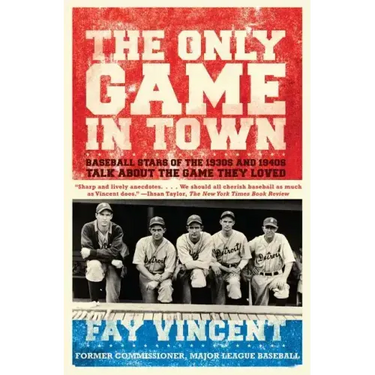 Only Game in Town: Baseball Stars of the 1930s and 1940s Talk about the Game They Loved