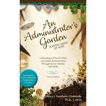 An Administrator's Garden - Sowing Seeds of Hope: Cultivating a Church's Path to Greater Achievement Through Seven Holistic Life Skills