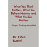 What You Think Matters, What You Believe Matters and What You Do Matters: Proper Thinking About God