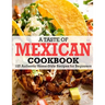 A Taste Of Mexican Cookbook: 125 Authentic Home-Style Recipes for Beginners