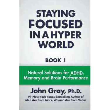 Staying Focused In A Hyper World: Book 1; Natural Solutions For ADHD, Memory And Brain Performance