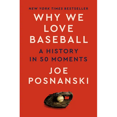 Why We Love Baseball: A History in 50 Moments