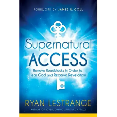 Supernatural Access: Remove Roadblocks in Order to Hear God and Receive Revelation