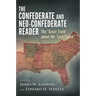 The Confederate and Neo-Confederate Reader: The Great Truth about the Lost Cause