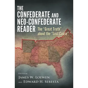 The Confederate and Neo-Confederate Reader: The Great Truth about the Lost Cause