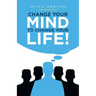 Change Your Mind to Change Your Life!