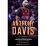 Anthony Davis: How Anthony Davis Grew to Become the Most Dominant Defender in the NBA