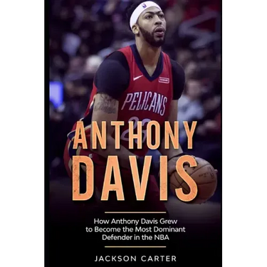 Anthony Davis: How Anthony Davis Grew to Become the Most Dominant Defender in the NBA