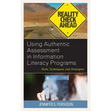 Using Authentic Assessment in Information Literacy Programs: Tools, Techniques, and Strategies