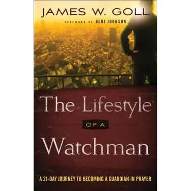 The Lifestyle of a Watchman: A 21-Day Journey to Becoming a Guardian in Prayer