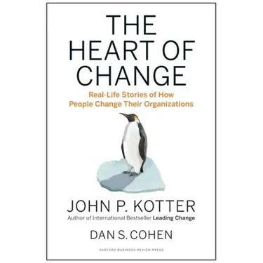 The Heart of Change: Real-Life Stories of How People Change Their Organizations