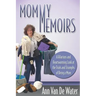 Mommy Memoirs: A Hilarious and Heartwarming Look at the Trials and Triumphs of Being a Mom!