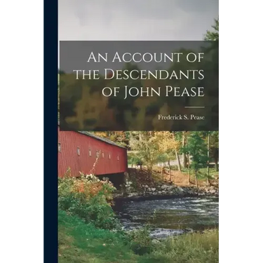 An Account of the Descendants of John Pease