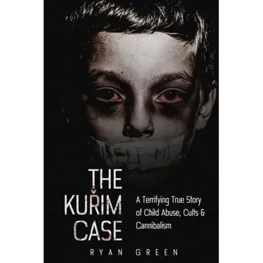 The Kurim Case: A Terrifying True Story of Child Abuse, Cults & Cannibalism