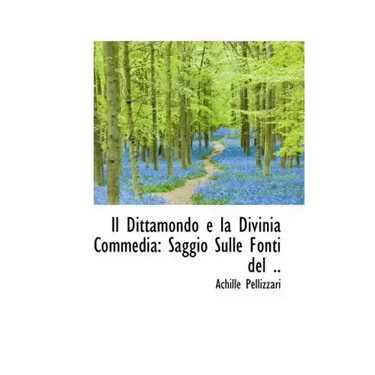Il Dittamondo E La Divinia Commedia: Saggio Sulle Fonti del ..