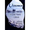 Veronica: The Lost Years of Jesus