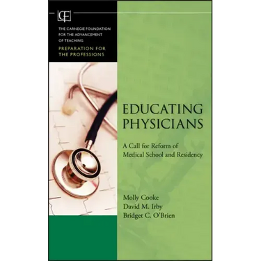 Educating Physicians: A Call for Reform of MedicalSchool and Residency